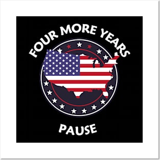 "Four More Years Pause" Political Satire Graphic Tee Posters and Art